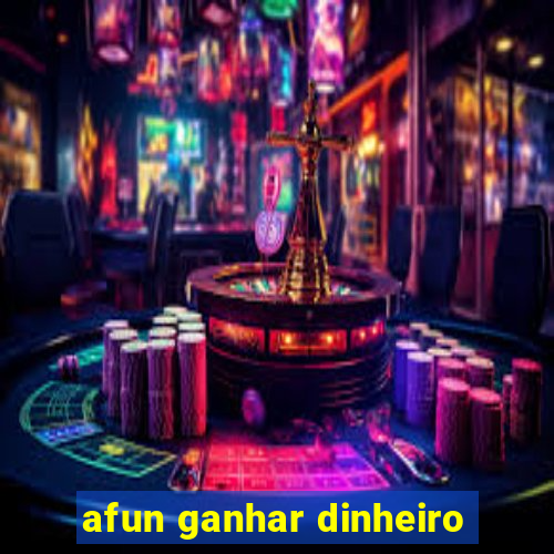 afun ganhar dinheiro